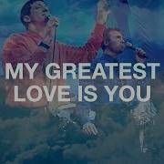 My Greatest Love Is You Hillsong