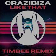 Like That Timbee Remix Crazibiza