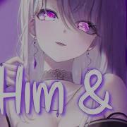 Him And I Nightcore Version