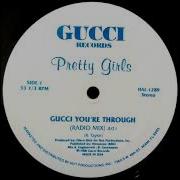 Pretty Girls Gucci You Re Through