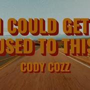 Cody Cozz I Could Get Used To This