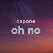 Oh No Oh No Capone Original Remix Lyrics