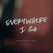 Everywhere I Go Sleeping At Last