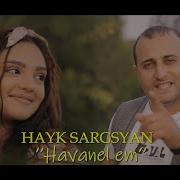 Hayk Sargsyan Havanel Em New 2021