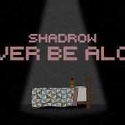 Shadrow Never Be Alone