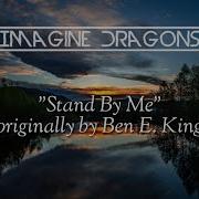 Stand By Me Imagine Dragons Lyrics