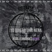 Daveartt Yo Quiero Una Nena Jesús Fernández Remix