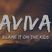 Aviva Blame It On The Kids