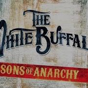 The White Buffalo Oh Darling What Have I Done Sons Of Anarchy