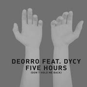 Deorro Ft Dycy Five Hours Don T Hold Me Back Extended Vocal Mix