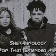 Shermanology Pop That Extended Mix