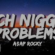 Rich Nigga Problems A Ap Rocky