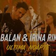 Dan Balan Irina Rimes Ultima Noapte