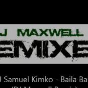 Dj Samuel Kimko Baila Baila Dj Maxwell Remix