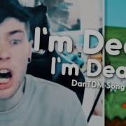 Dantdm Im Dead Song