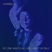 Markella No One Hurts Me Like I Hurt Myself