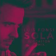 Luis Fonsi Sola Reggaeton Remix