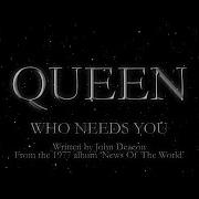 Who Needs You Queen