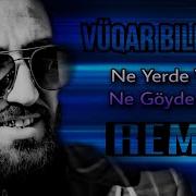 Ne Yerde Var Ne Goyde Var Remix