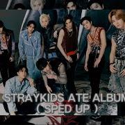 Ate Speed Up Stray Kids