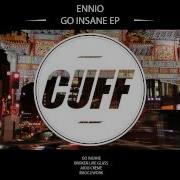 Ennio Go Insane Original Mix Cuff Official