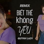 Remix Biết Thế Không Yêu Nhạc Hot Tiktok 2023 Cực Hay Quỳnh Lady X Song Đạt Media