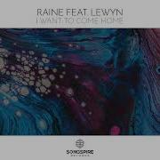 I Want To Come Home Feat Lewyn Original Mix Raine Lewyn