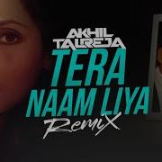 Dj Akhil Talreja Tera Naam Liya