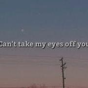 Can T Take My Eyes Of You Aesthetic Lyrics