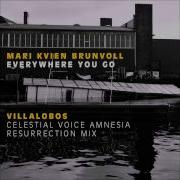 Everywhere You Go Villalobos Celestial Voice Amnesia Resurrection Mix Mari Kvien Brunvoll Topic