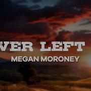 Megan Moroney Never Left Me