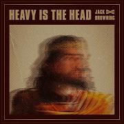 Heavy Is The Head Jack Browning