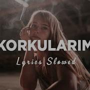 Korkularım Slowed