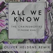 The Chainsmokers All We Know Oliver Heldens Remix Feat Phoebe Ryan