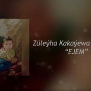 Zuleyha Kakayewa Ejem Mp3