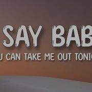 I Say Baby You Can Take Me Out Tonight