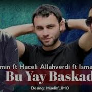 Oruc Amin Ft Ismayil Agsulu Ft Haceli Allahverdi Bu Yay Basqadi 2019