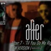 After7 Till You Do Me Right Remix