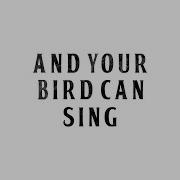 And Your Bird Can Sing