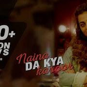 Naina Da Kya Kasoor Song