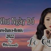 Nếu Như Ngày Đó Lệ Quyên Remix 2022 Petersounds Euro Dance