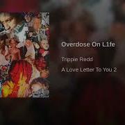 Overdose On L1Fe Trippie Redd