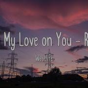 I Lay My Love On You Westlife Lyrics Remix