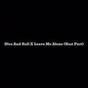 Dice And Roll X Leave Me Alone