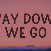 Way Down We Go Lyrics