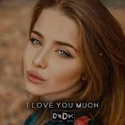 Dndm I Love You Much Oroginal Mix