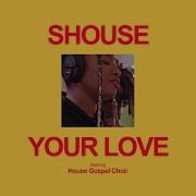 Shouse Your Love Feat House Gospel Choir