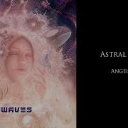 Astral Waves Angelique Track 3 Elea Tayatha Astral Waves Remix