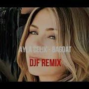 Ayla Celik Bagdat Djf Remix