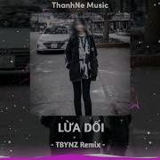 Lừa Dối Tbynz Remix Nhạc Hot Tiktok 2023 Vol 16